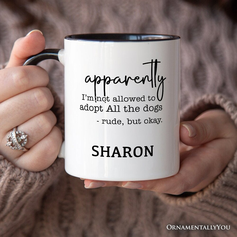 Apparently I’m Not Allowed to Adopt All the Dogs Personalized Mug, Funny Pet Quote Gift with Custom Name